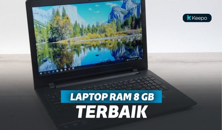 5 Laptop RAM 8 GB Terbaik Untuk Performa yang Menawan 5 Laptop RAM 8 GB Terbaik Untuk Performa yang Menawan