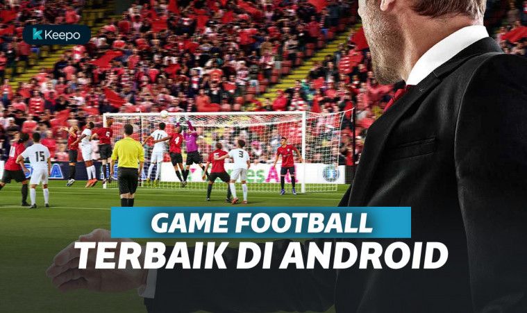 Khusus Pencinta Bola, 6 Game Football Terbaik di Android Khusus Pencinta Bola, 6 Game Football Terbaik di Android